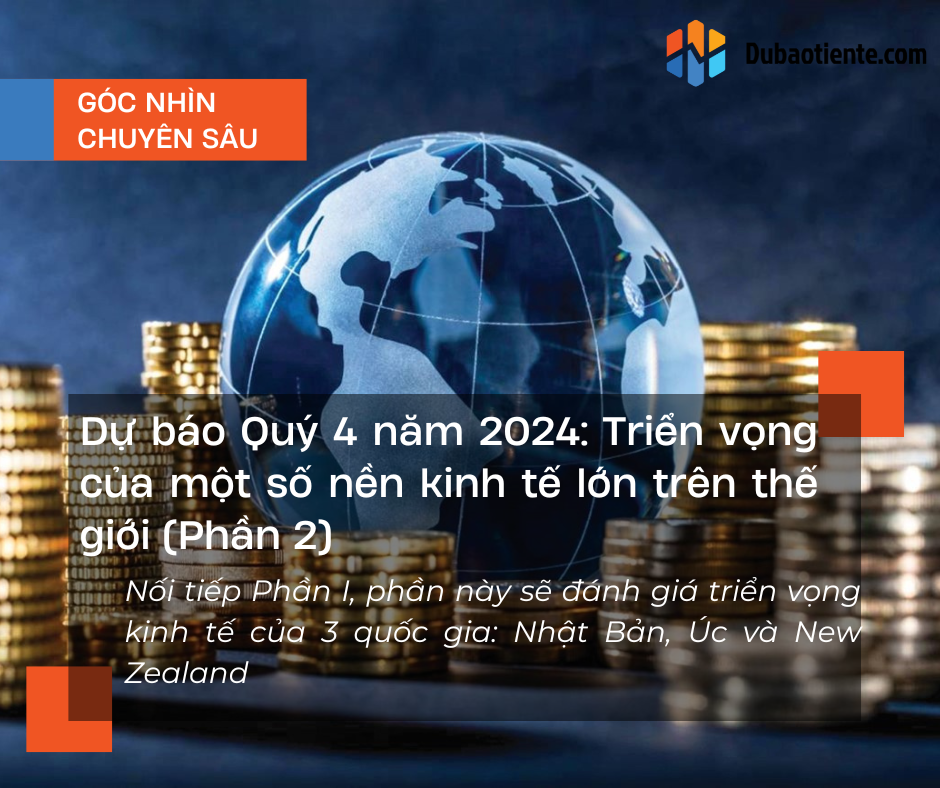 Dự báo Quý 4 năm 2024: Triển vọng của một số nền kinh tế lớn trên thế giới (Phần 2)