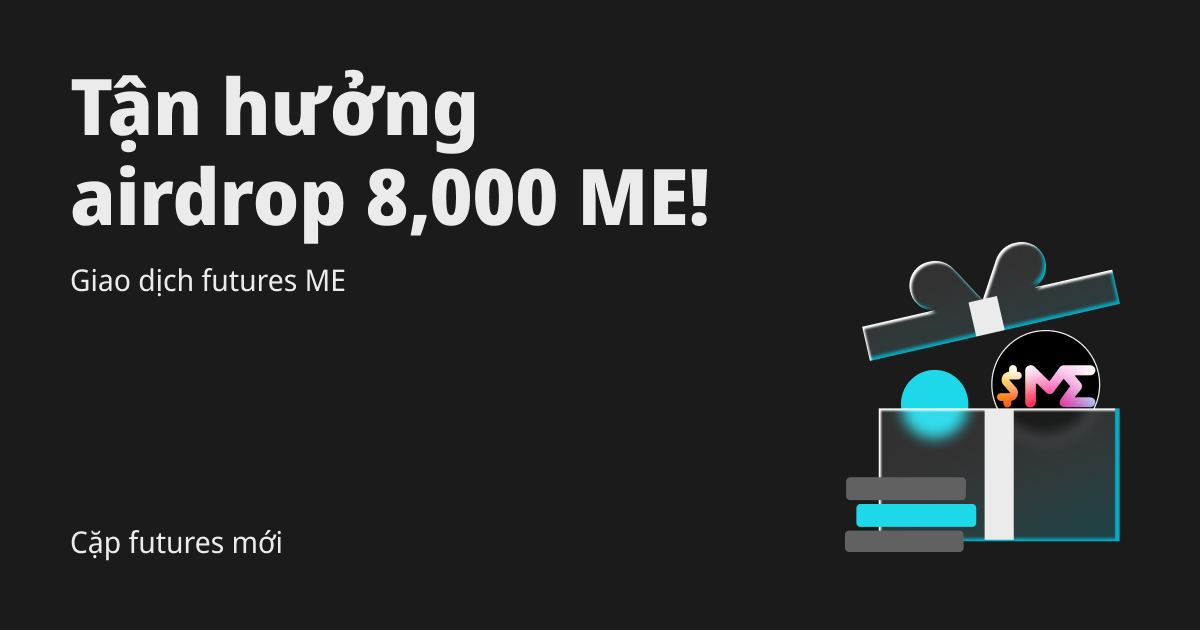 Cặp giao dịch futures mới: Giao dịch futures ME để chia sẻ airdrop 8,000 ME